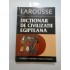 LAROUSSE     DICTIONAR  DE CIVILIZATIE  EGIPTEANA - Guy  RACHET